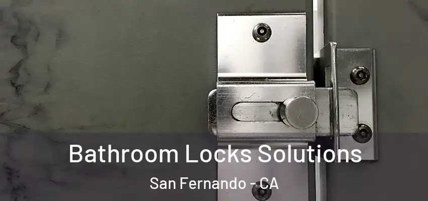  Bathroom Locks Solutions San Fernando - CA