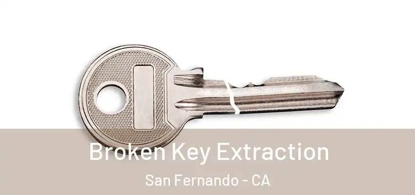  Broken Key Extraction San Fernando - CA