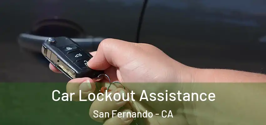  Car Lockout Assistance San Fernando - CA