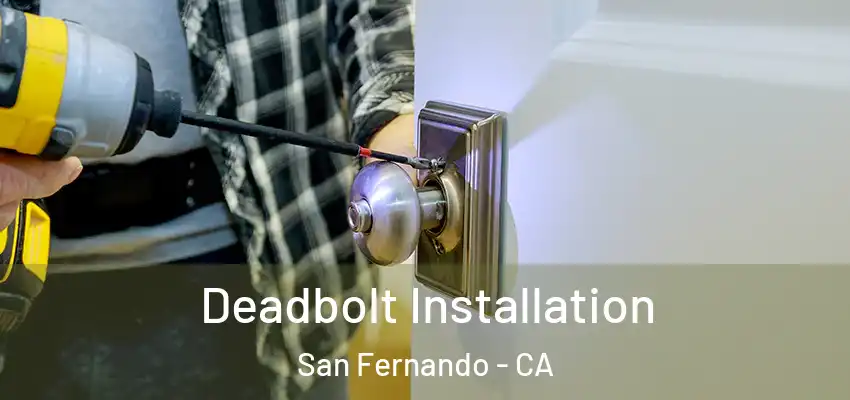  Deadbolt Installation San Fernando - CA