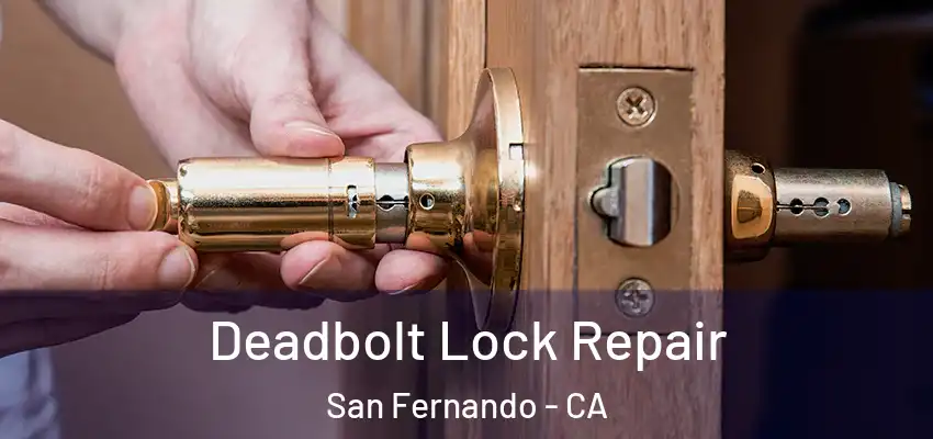  Deadbolt Lock Repair San Fernando - CA