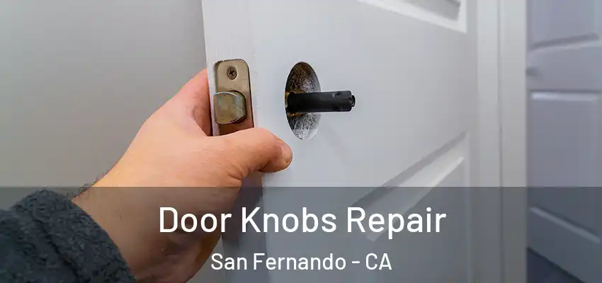  Door Knobs Repair San Fernando - CA