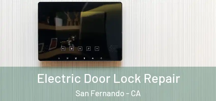  Electric Door Lock Repair San Fernando - CA