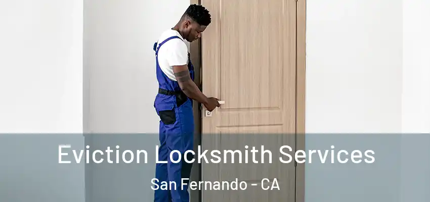  Eviction Locksmith Services San Fernando - CA