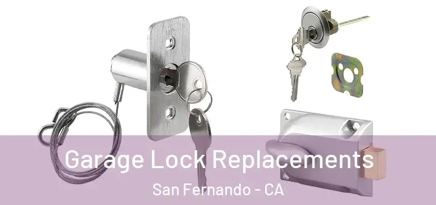  Garage Lock Replacements San Fernando - CA