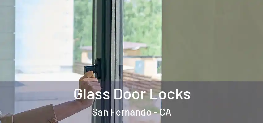  Glass Door Locks San Fernando - CA