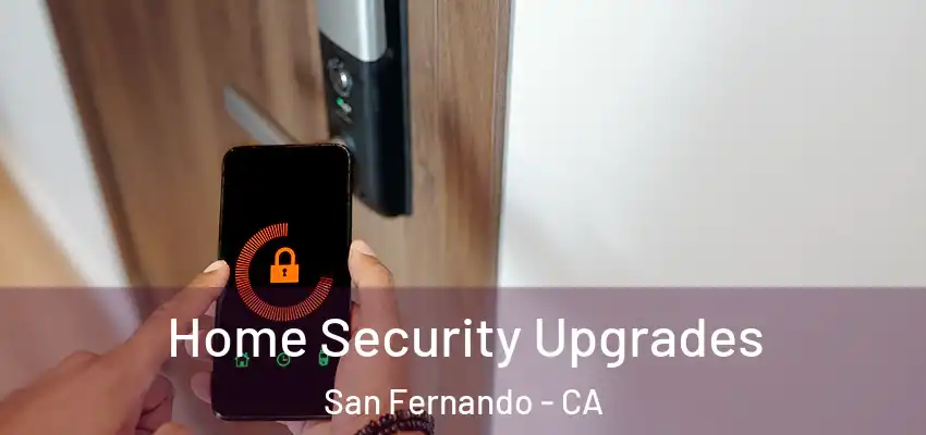  Home Security Upgrades San Fernando - CA