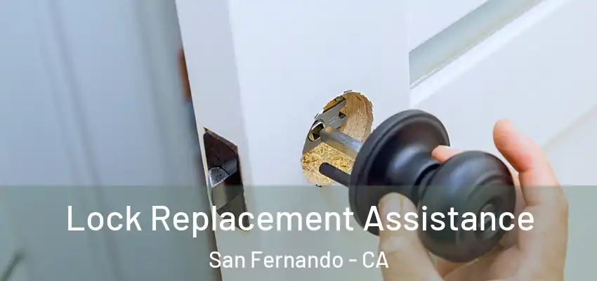  Lock Replacement Assistance San Fernando - CA