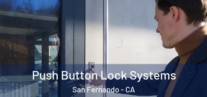  Push Button Lock Systems San Fernando - CA