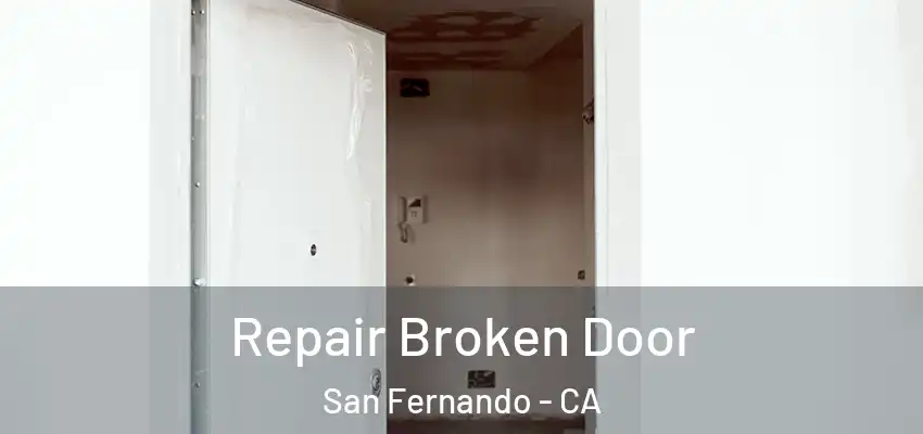 Repair Broken Door San Fernando - CA