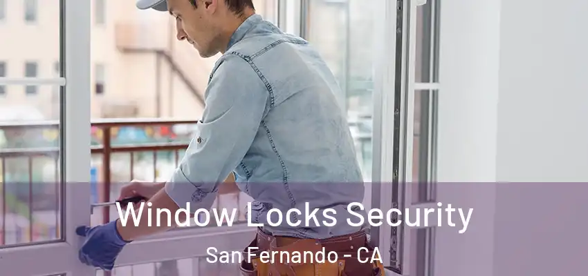  Window Locks Security San Fernando - CA
